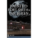 Haunted Fort Smith & Van Buren