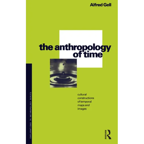 The Anthropology of Time: Cultural Constructions of Temporal Maps and Images