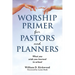 Worship Primer for Pastors and Planners What You Wish You Learned in School