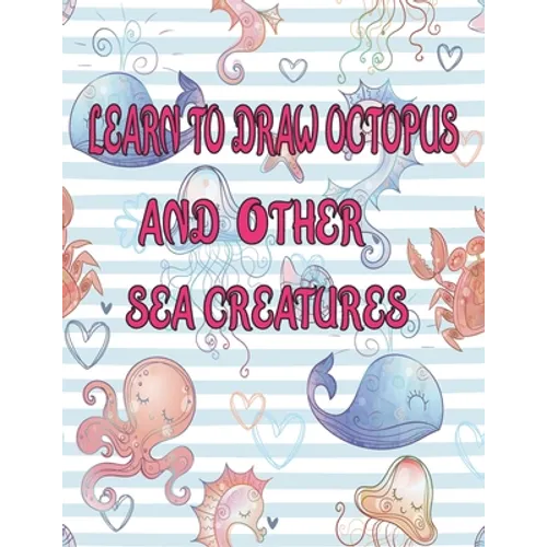 learn to Draw octopus and Other sea creatures: how to draw books for kids Dolphin shark Fish crap draw easy techniques Sea Creature books Activities