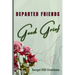 Departed Friends-Good Grief: Discovering Healing in Hard Times