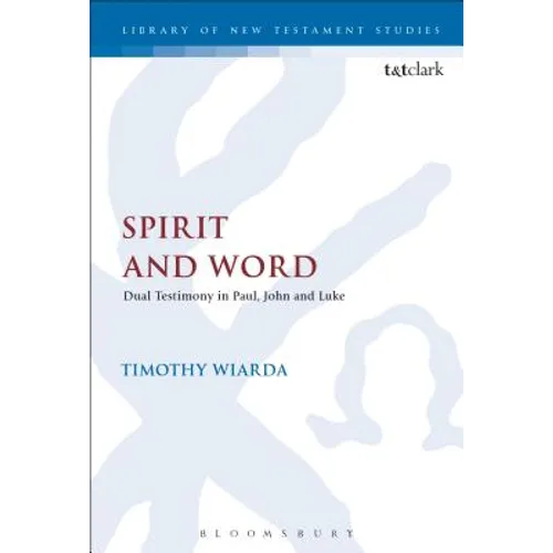 Spirit and Word: Dual Testimony in Paul, John and Luke