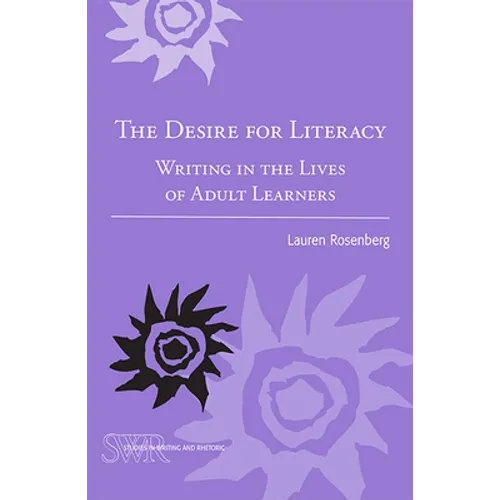 The Desire for Literacy: Writing in the Lives of Adult Learners