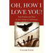 Oh, How I Love You!: Find freedom and hope in your "Garden of Gethsemane"