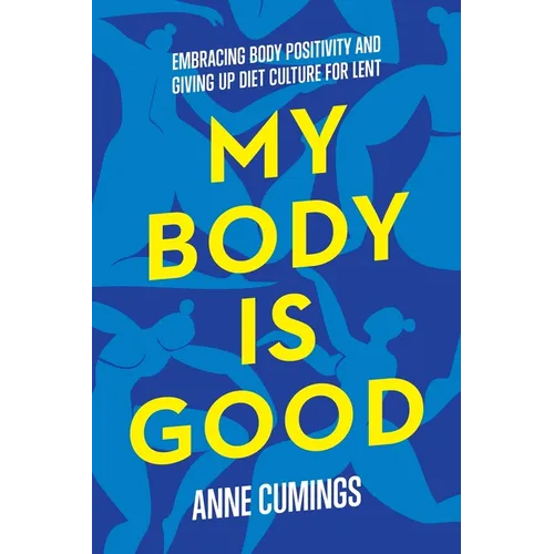 My Body Is Good: Embracing Body Positivity and Giving Up Diet Culture for Lent