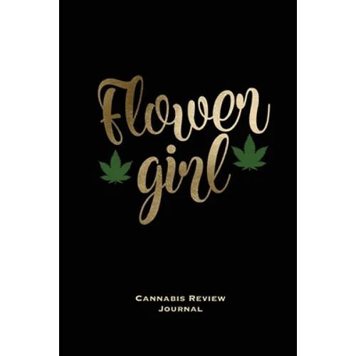 Flower Girl, Cannabis Review Journal: Marijuana Logbook, With Prompts, Weed Strain Log, Notebook, Blank Lined Writing Notes, Book, Gift, Diary