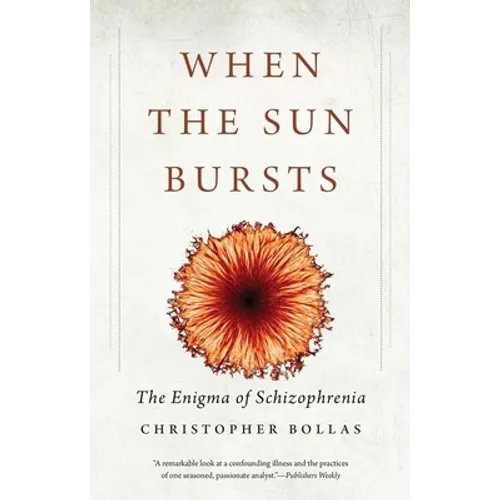 When the Sun Bursts: The Enigma of Schizophrenia