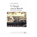 Le Tunnel Sous la Manche: Deux Siècles de Passions