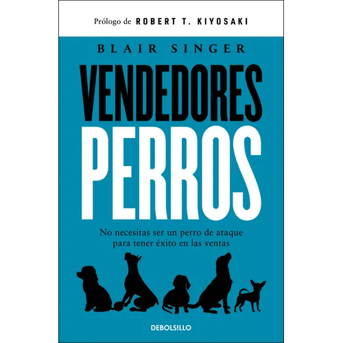 Vendedores Perros. No Necesitas Ser Un Perro de Ataque Para Tener Éxito En Las Ventas / Sales Dogs