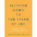 Slowing Down to the Speed of Joy: The Simple Art of Taking Back Your Life
