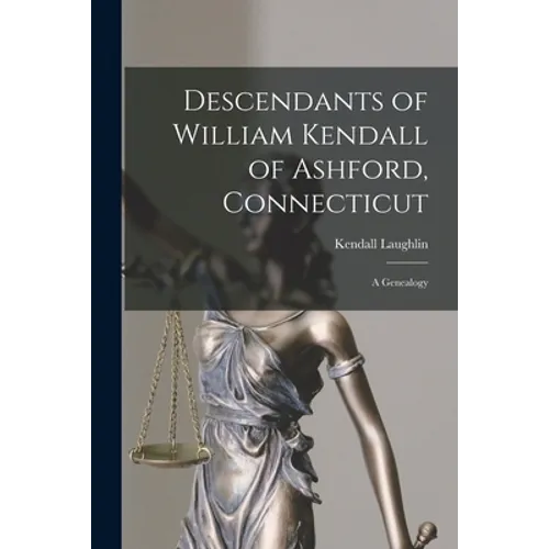 Descendants of William Kendall of Ashford, Connecticut: a Genealogy - Paperback
