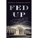 Fed Up: An Insider's Take on Why the Federal Reserve Is Bad for America