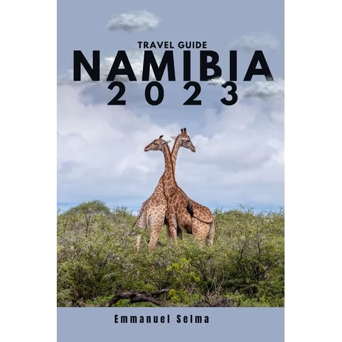 Namibia 2023: Adventures, Hidden Gems and Must-See Destinations (An Insider's Perspective)