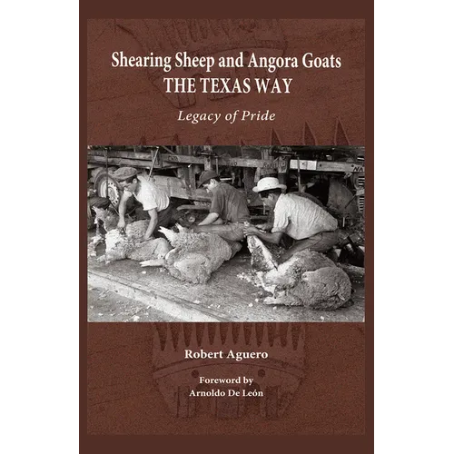 Shearing Sheep and Angora Goats the Texas Way: Legacy of Pride Volume 20