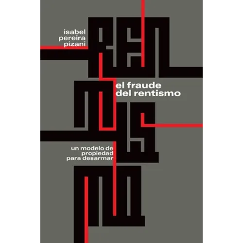 El fraude del rentismo: Un modelo de propiedad para desarmar