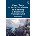 Your Turn -A CEO's Guide to Leading a Business Turnaround