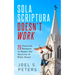 Sola Scriptura Doesn't Work: Practical Reasons to Reject the Doctrine of 'Bible Alone'
