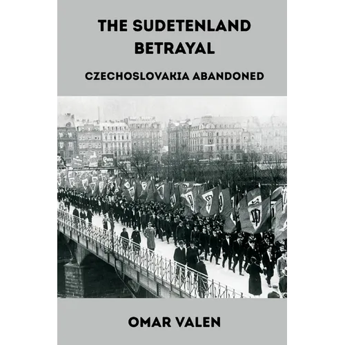 The Sudetenland Betrayal: Czechoslovakia Abandoned
