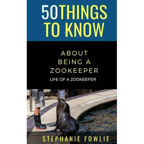 50 Things to Know About Being a Zookeeper: Life of a Zookeeper