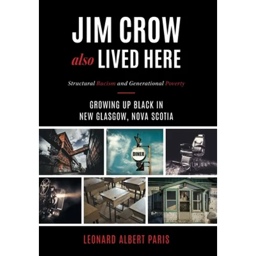 Jim Crow Also Lived Here: Structural Racism And Generational Poverty - Growing Up Black in New Glasgow, Nova Scotia