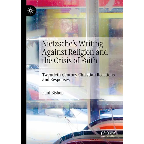 Nietzsche's Writing Against Religion and the Crisis of Faith: Twentieth-Century Christian Reactions and Responses