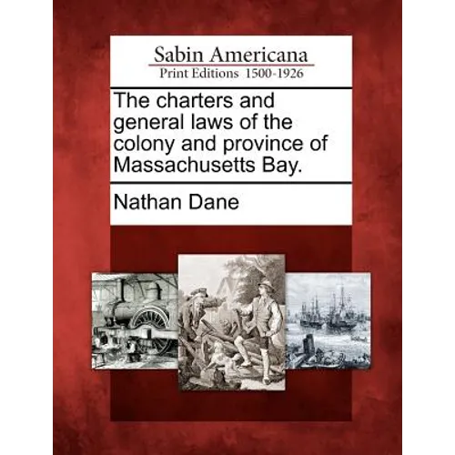 The charters and general laws of the colony and province of Massachusetts Bay.