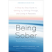 Being Sober: A Step-By-Step Guide to Getting To, Getting Through, and Living in Recovery, Revised and Expanded