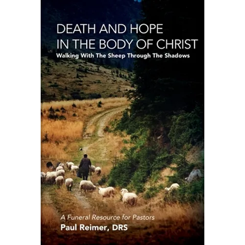 Death and Hope in the Body of Christ: Walking with the Sheep Through the Shadows