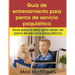 Guía De Entrenamiento Para Perros De Servicio Psiquiátrico: Guía Paso A Paso Para Tener Un Perro De Servicio Psiquiátrico