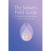 The Seeker's Field Guide To Exploring Spirituality