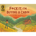 F*ck It, I'm Buying a Cabin