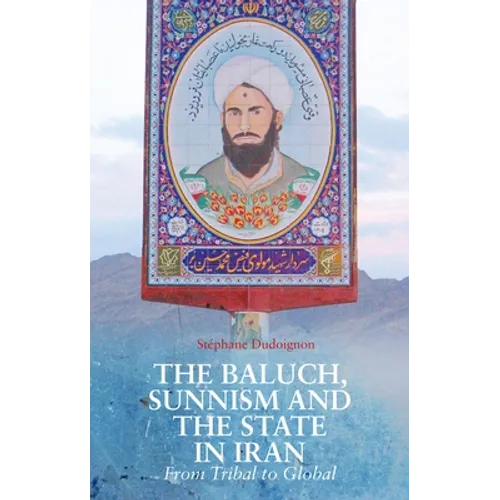 The Baluch, Sunnism and the State in Iran: From Tribal to Global