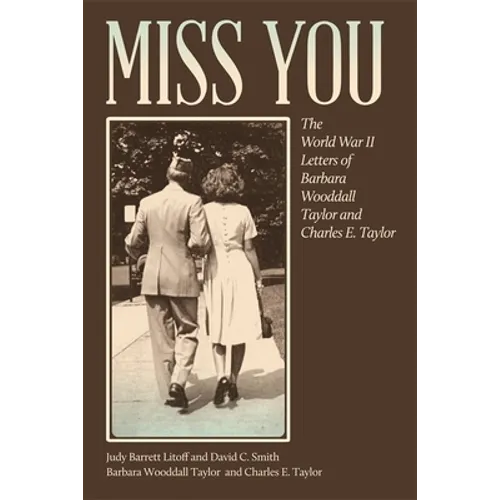 Miss You: The World War II Letters of Barbara Wooddall Taylor and Charles E. Taylor