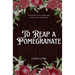 To Reap a Pomegranate