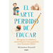 El Arte Perdido de Educar / Hunt, Gather, Parent: What Ancient Cultures Can Teach Us about the Lost Art of Raising Happy, Helpful Little Humans