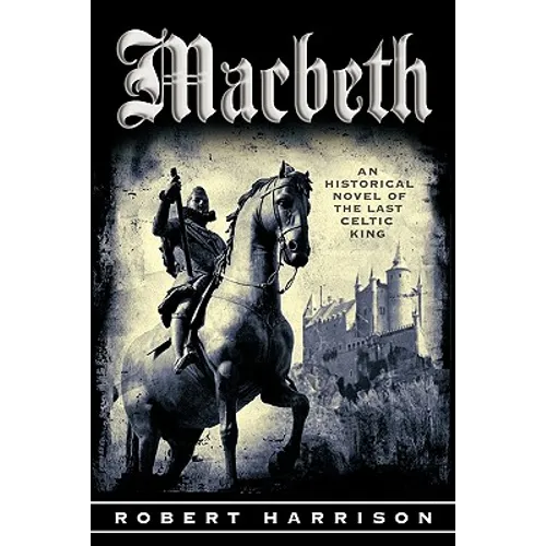 Macbeth: An Historical Novel of the Last Celtic King