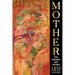 Mother: Ecstasy, Transformation, and the Great Goddess