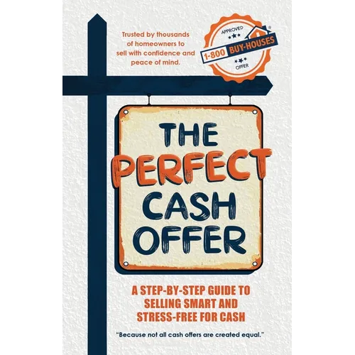The Perfect Cash Offer: A Step-by-Step Guide to Accepting the Right Cash Offer for Your Home