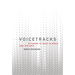 Voicetracks: Attuning to Voice in Media and the Arts