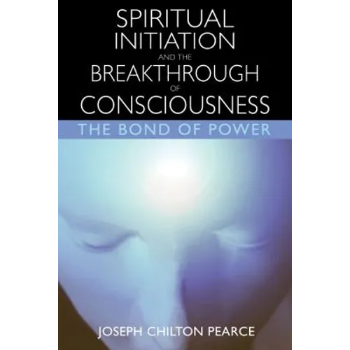 Spiritual Initiation and the Breakthrough of Consciousness: The Bond of Power