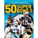 50 Super Bowls: The Greatest Moments of the Biggest Game in Sports