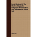 Early History Of The Electro-Magnetic Telegraph From Letters And Journals Of Alfred Vail