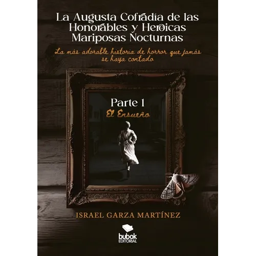 La Augusta Cofradía de las Honorables y Heroicas Mariposas Nocturnas - Primera parte: El Ensueño