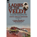 Ladies of the Veldt: Two Accounts of Remarkable Women in South Africa During the Boer War-South African Memories by Sarah Wilson & a Lady T