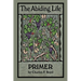 The Abiding Life Primer: Jesus in me, living His life through me, for the sake of others