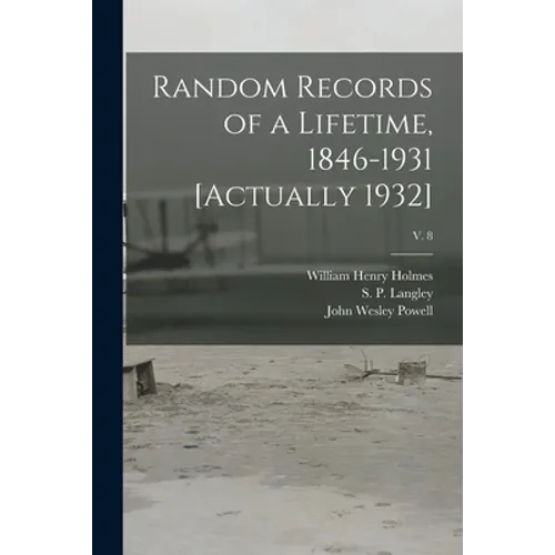 Random Records of a Lifetime, 1846-1931 [actually 1932]; v. 8