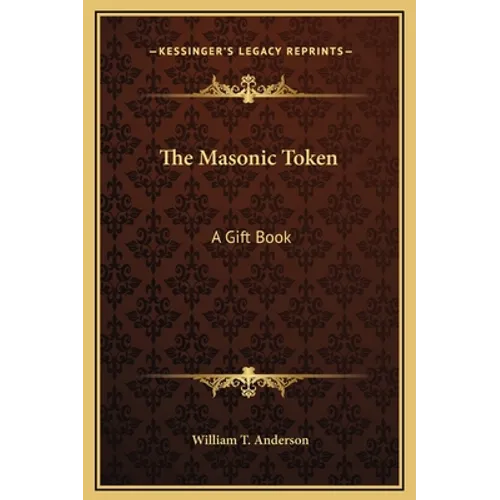 The Masonic Token: A Gift Book
