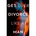 Get Over Divorce Like A Man