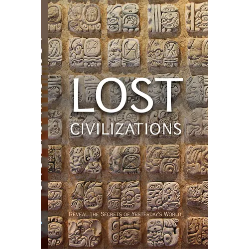 Lost Civilizations: Reveal the Secrets of Yesterday's World