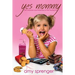 Yes Mommy: The Mayhem and Madness of Not Saying No